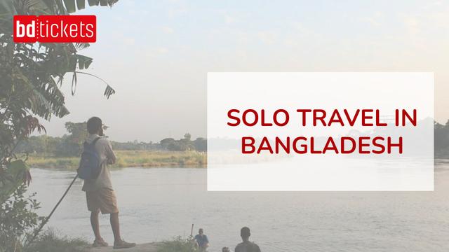 Solo Travel in Bangladesh: Some Tips From My Experience